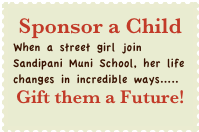 Sponsor a Child
When a street girl join Sandipani Muni School, her life changes in incredible ways.....
Gift them a Future!